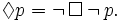 \Diamond p = \lnot\, \Box\, \lnot\, p.